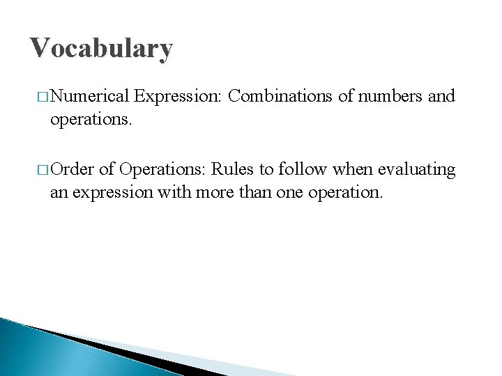 Vocabulary � Numerical Expression: Combinations of numbers and operations. � Order of Operations: Rules