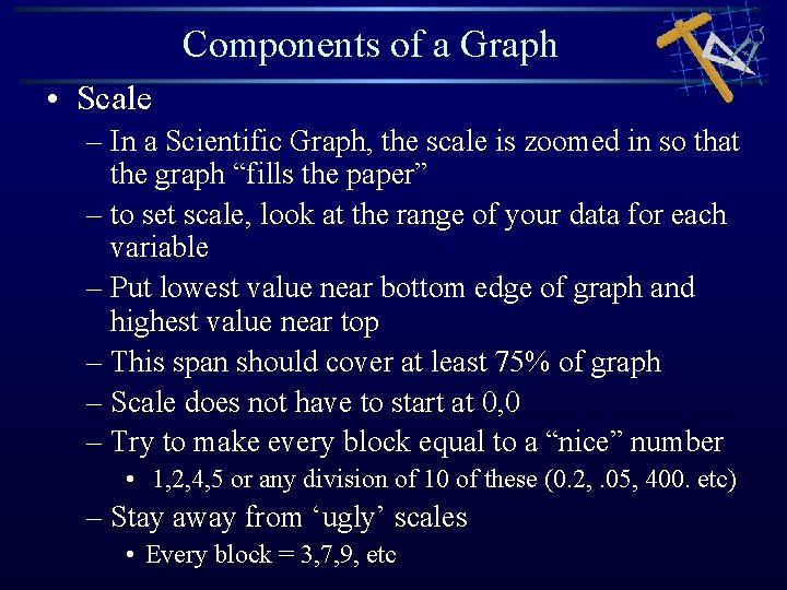 Components of a Graph • Scale – In a Scientific Graph, the scale is