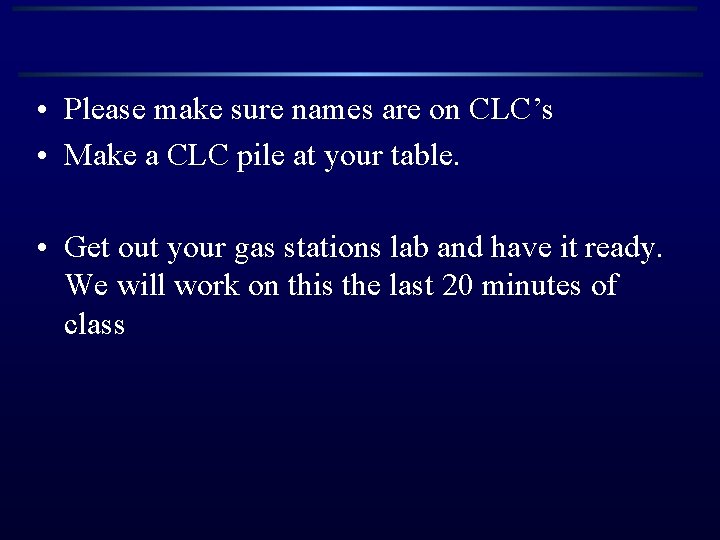  • Please make sure names are on CLC’s • Make a CLC pile