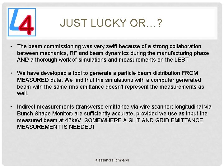 JUST LUCKY OR…? • The beam commissioning was very swift because of a strong
