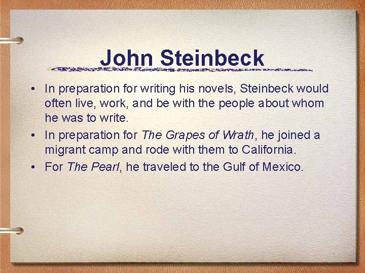 John Steinbeck • In preparation for writing his novels, Steinbeck would often live, work,