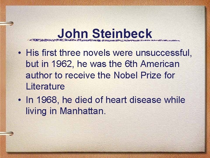 John Steinbeck • His first three novels were unsuccessful, but in 1962, he was