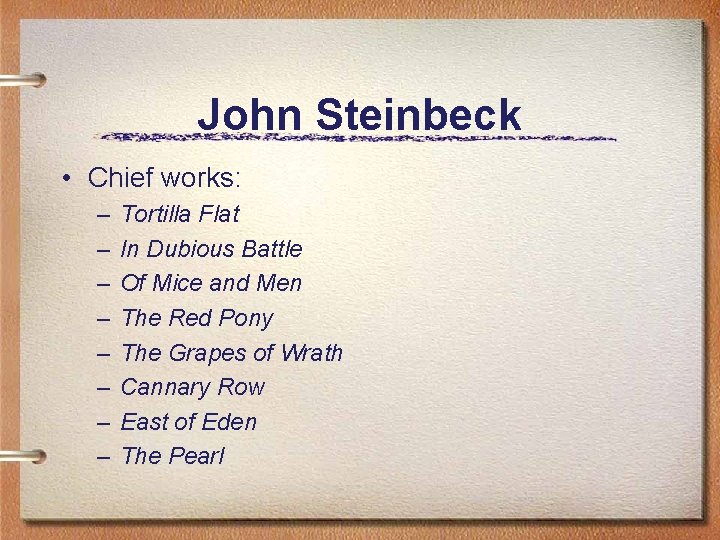 John Steinbeck • Chief works: – – – – Tortilla Flat In Dubious Battle