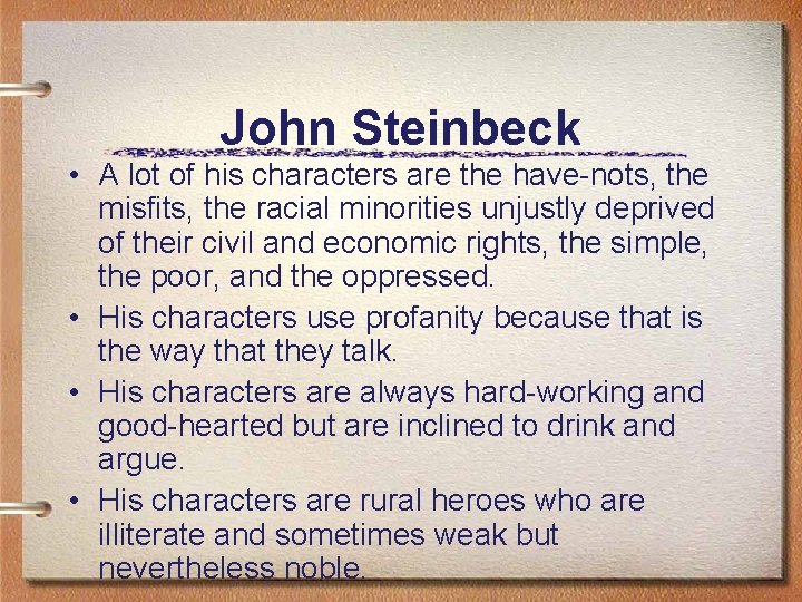 John Steinbeck • A lot of his characters are the have-nots, the misfits, the
