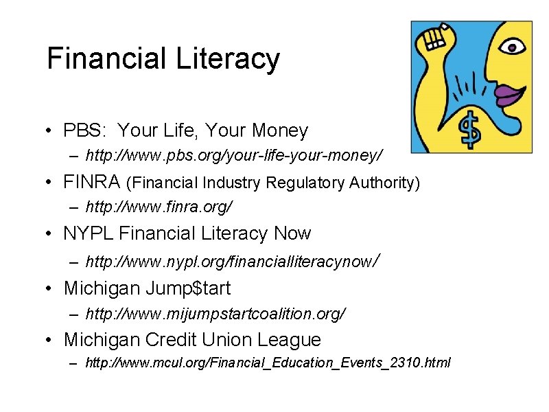 Financial Literacy • PBS: Your Life, Your Money – http: //www. pbs. org/your-life-your-money/ •