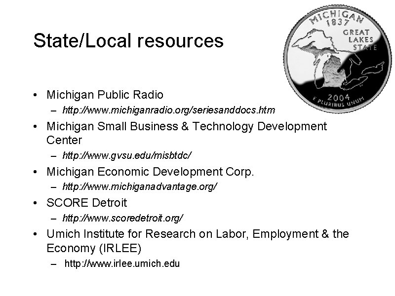 State/Local resources • Michigan Public Radio – http: //www. michiganradio. org/seriesanddocs. htm • Michigan