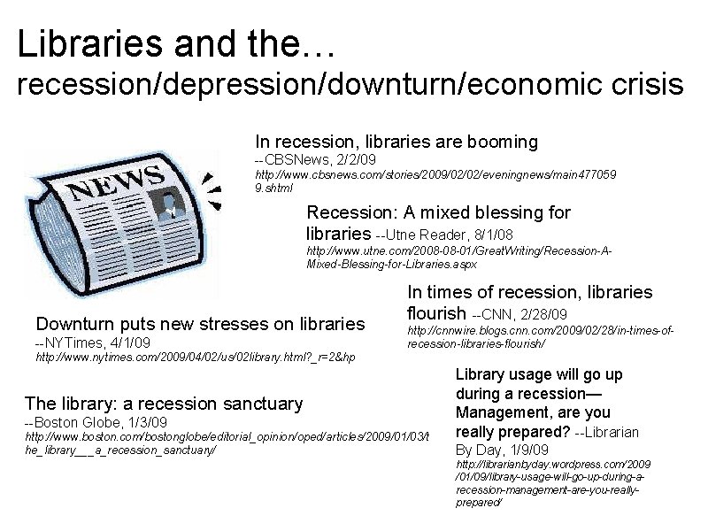 Libraries and the… recession/depression/downturn/economic crisis In recession, libraries are booming --CBSNews, 2/2/09 http: //www.