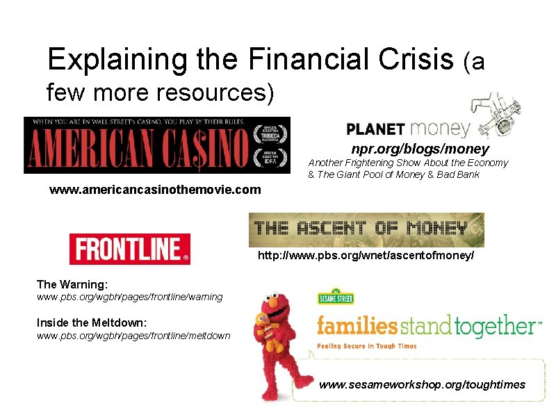 Explaining the Financial Crisis (a few more resources) npr. org/blogs/money Another Frightening Show About