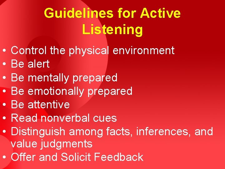 Guidelines for Active Listening • • Control the physical environment Be alert Be mentally