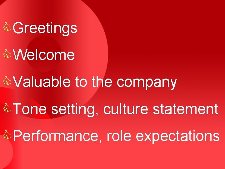 CGreetings CWelcome CValuable to the company CTone setting, culture statement CPerformance, role expectations 