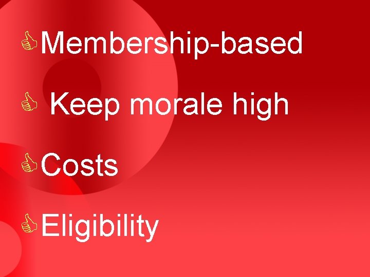 CMembership-based C Keep morale high CCosts CEligibility 