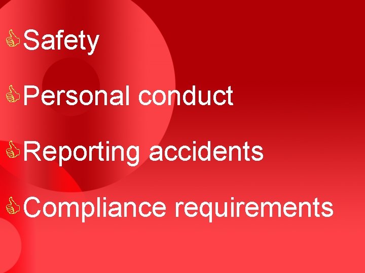 CSafety CPersonal conduct CReporting accidents CCompliance requirements 