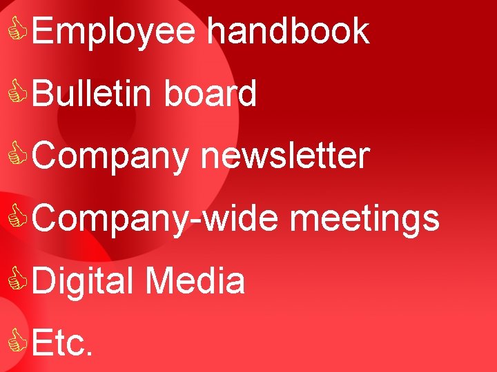 CEmployee handbook CBulletin board CCompany newsletter CCompany-wide meetings CDigital Media CEtc. 