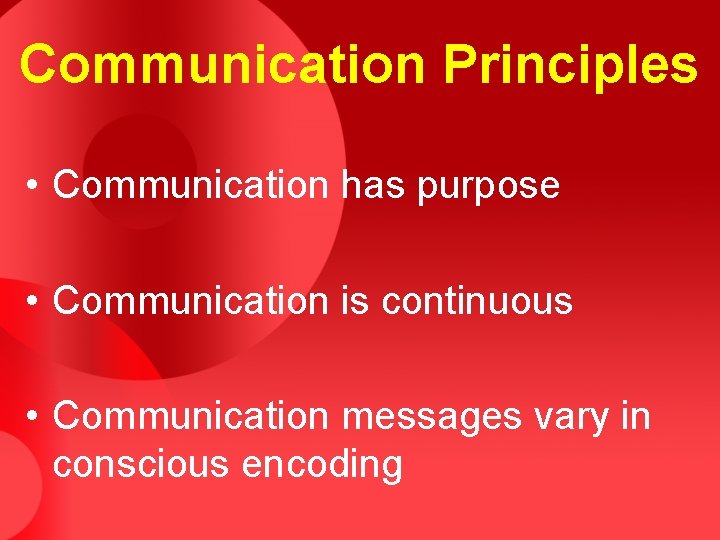 Communication Principles • Communication has purpose • Communication is continuous • Communication messages vary