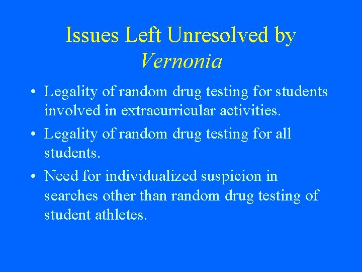 Issues Left Unresolved by Vernonia • Legality of random drug testing for students involved