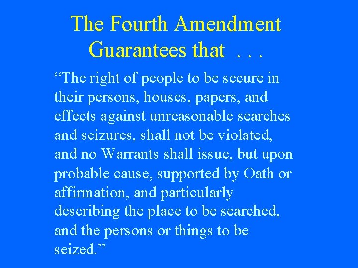 The Fourth Amendment Guarantees that. . . “The right of people to be secure