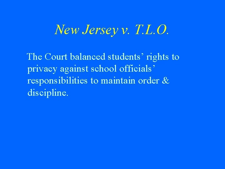 New Jersey v. T. L. O. The Court balanced students’ rights to privacy against