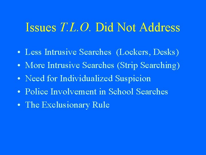 Issues T. L. O. Did Not Address • • • Less Intrusive Searches (Lockers,