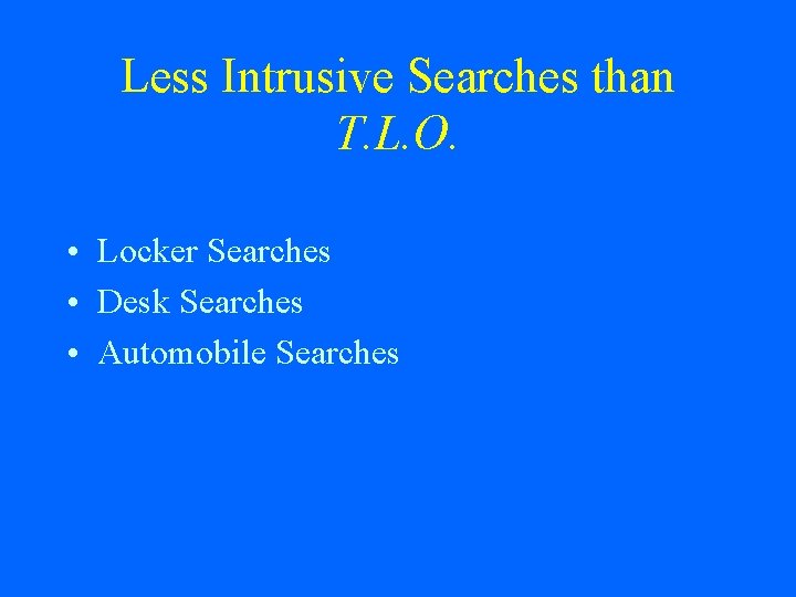 Less Intrusive Searches than T. L. O. • Locker Searches • Desk Searches •
