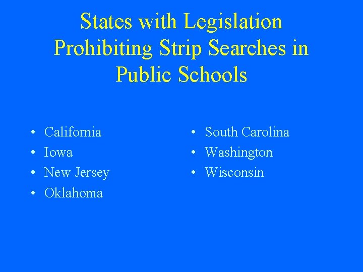 States with Legislation Prohibiting Strip Searches in Public Schools • • California Iowa New