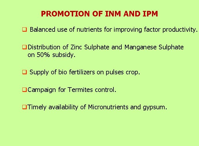 PROMOTION OF INM AND IPM q Balanced use of nutrients for improving factor productivity.