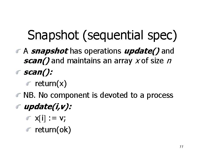 Snapshot (sequential spec) A snapshot has operations update() and scan() and maintains an array