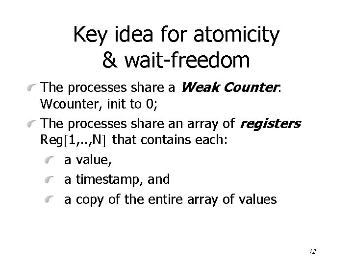 Key idea for atomicity & wait-freedom The processes share a Weak Counter: Wcounter, init