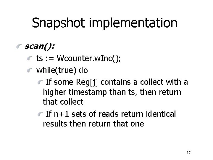 Snapshot implementation scan(): ts : = Wcounter. w. Inc(); while(true) do If some Reg