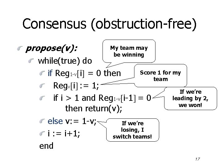 Consensus (obstruction-free) propose(v): My team may be winning while(true) do Score 1 for my