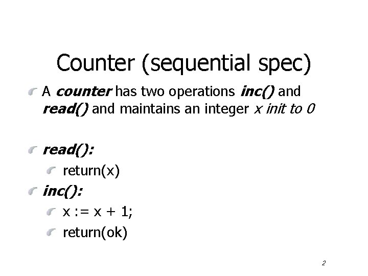 Counter (sequential spec) A counter has two operations inc() and read() and maintains an