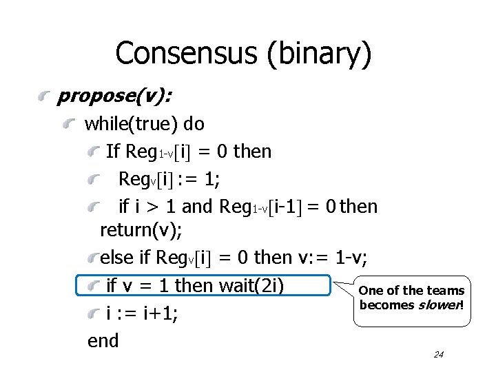 Consensus (binary) propose(v): while(true) do If Reg 1 -v i = 0 then Regv