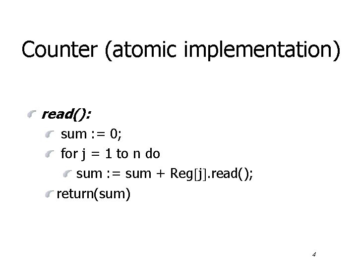 Counter (atomic implementation) read(): sum : = 0; for j = 1 to n