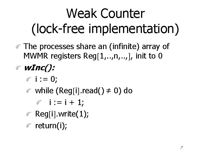 Weak Counter (lock-free implementation) The processes share an (infinite) array of MWMR registers Reg