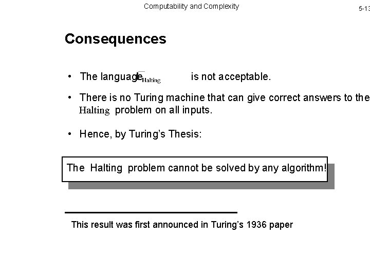 Computability and Complexity 5 -13 Consequences • The language is not acceptable. • There