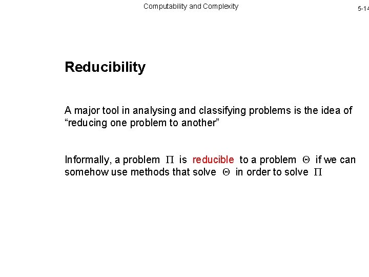 Computability and Complexity Reducibility A major tool in analysing and classifying problems is the