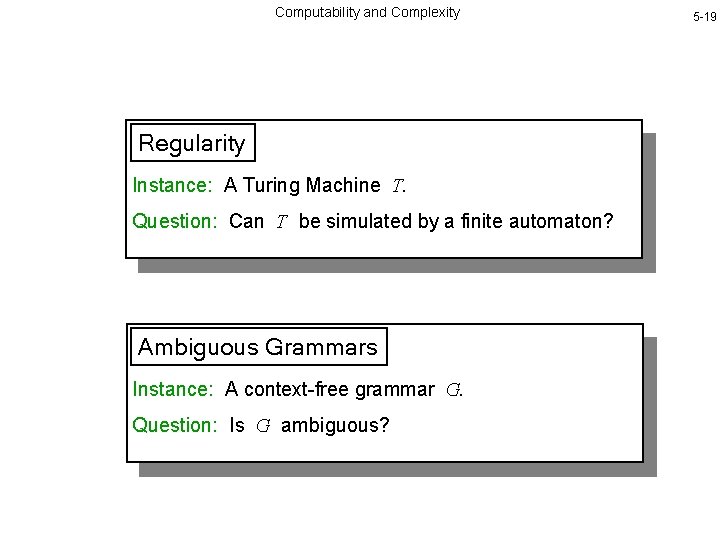 Computability and Complexity Regularity Instance: A Turing Machine T. Question: Can T be simulated