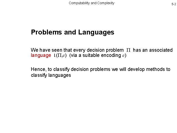 Computability and Complexity 5 -2 Problems and Languages We have seen that every decision