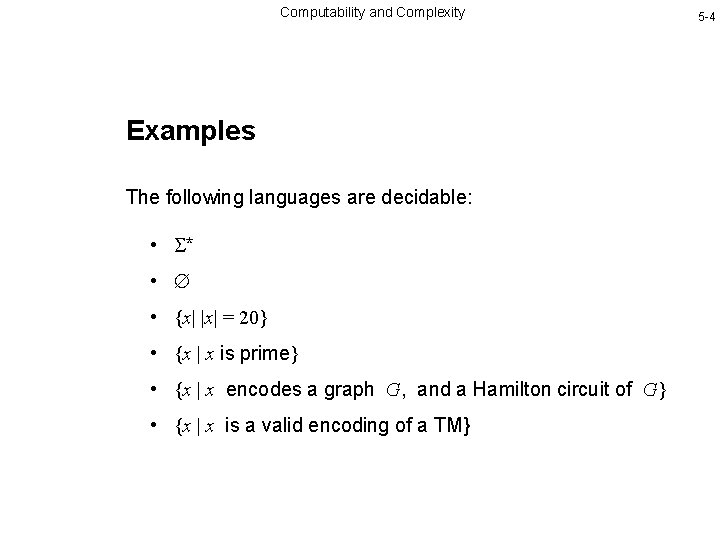 Computability and Complexity Examples The following languages are decidable: • * • • {x|