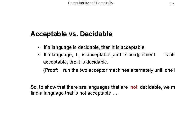 Computability and Complexity 5 -7 Acceptable vs. Decidable • If a language is decidable,