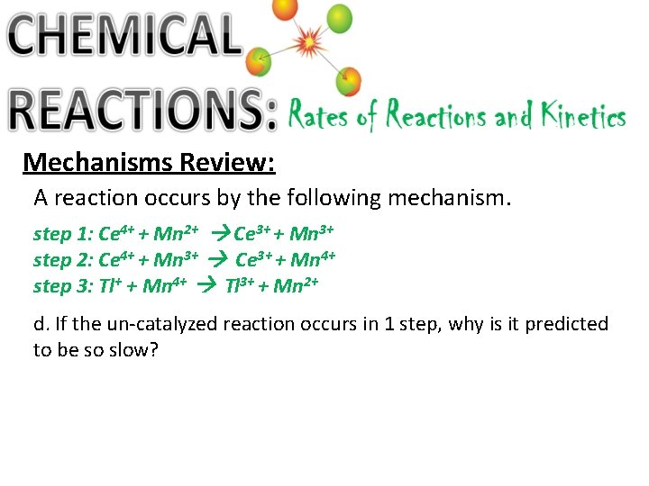 Mechanisms Review: A reaction occurs by the following mechanism. step 1: Ce 4+ +