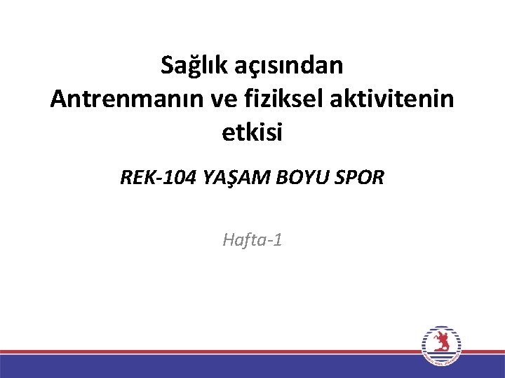 Sağlık açısından Antrenmanın ve fiziksel aktivitenin etkisi REK-104 YAŞAM BOYU SPOR Hafta-1 
