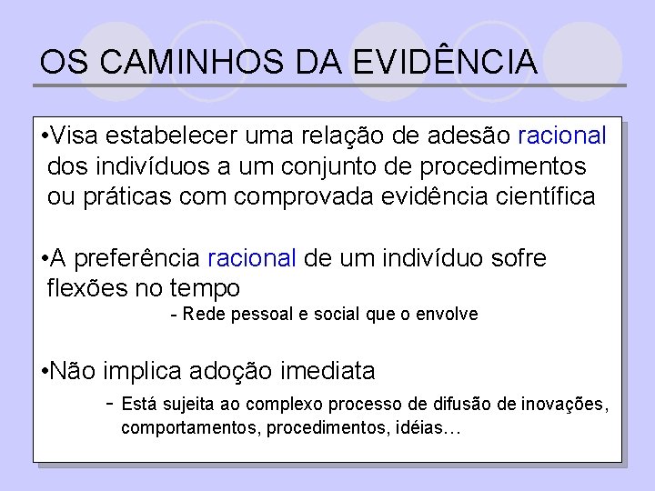 OS CAMINHOS DA EVIDÊNCIA • Visa estabelecer uma relação de adesão racional dos indivíduos