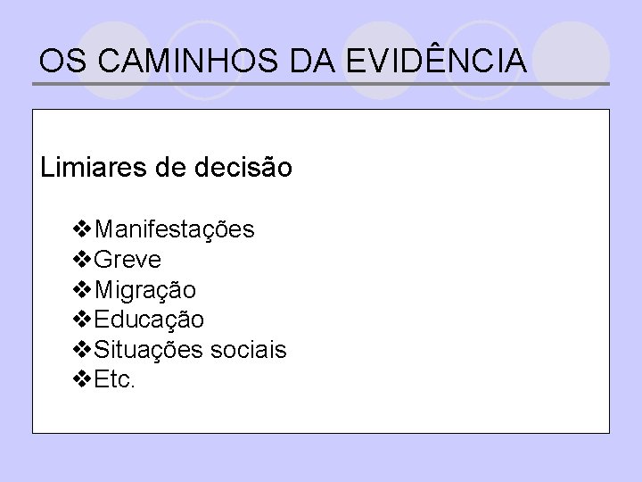 OS CAMINHOS DA EVIDÊNCIA Limiares de decisão v. Manifestações v. Greve v. Migração v.