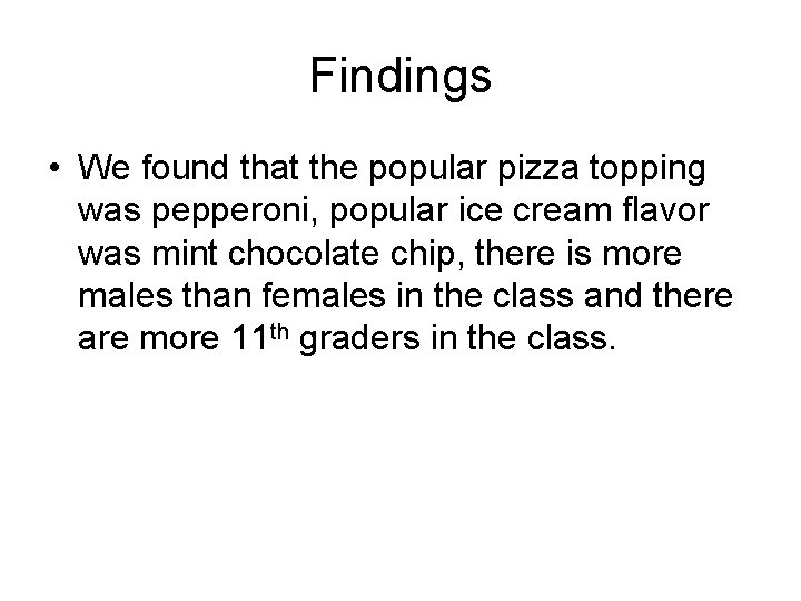Findings • We found that the popular pizza topping was pepperoni, popular ice cream