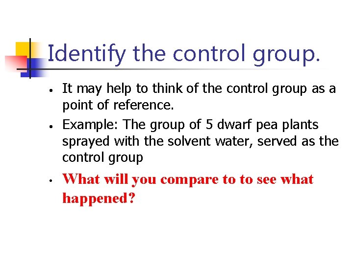 Identify the control group. • • • It may help to think of the