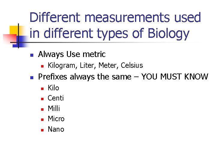 Different measurements used in different types of Biology n Always Use metric n n