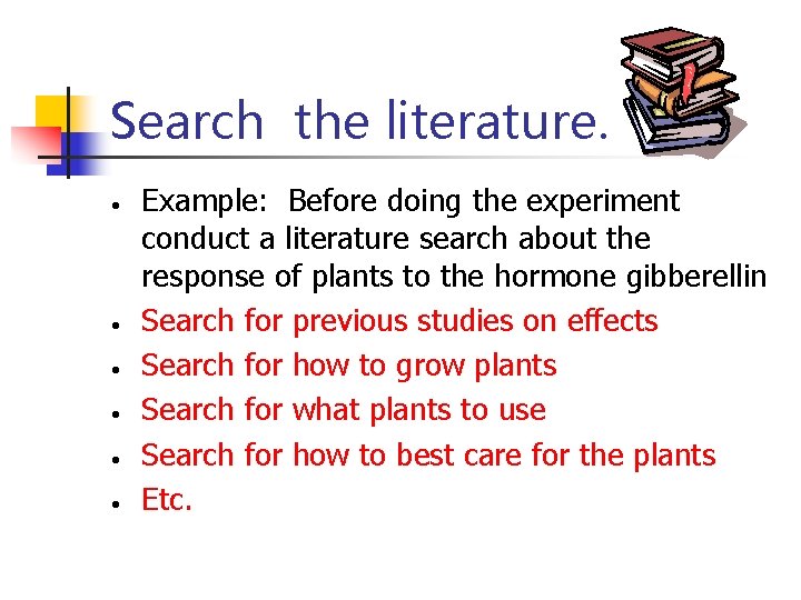 Search the literature. • • • Example: Before doing the experiment conduct a literature