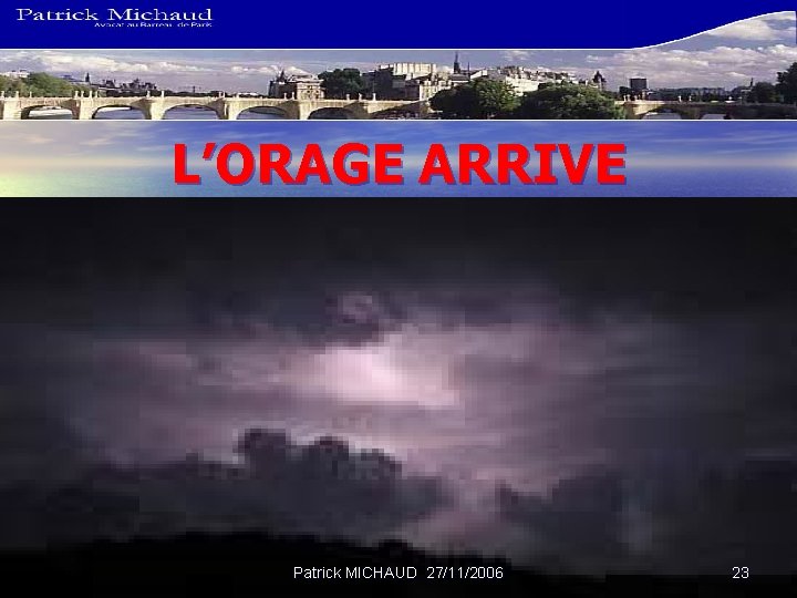 L’ORAGE ARRIVE Patrick MICHAUD 27/11/2006 23 