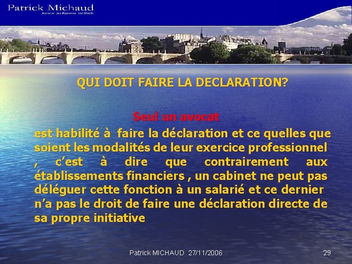 QUI DOIT FAIRE LA DECLARATION? Seul un avocat est habilité à faire la déclaration