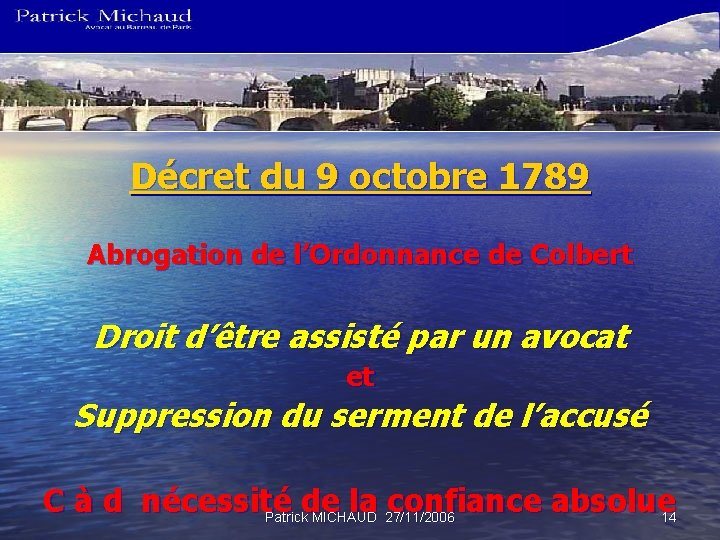 Décret du 9 octobre 1789 Abrogation de l’Ordonnance de Colbert Droit d’être assisté par